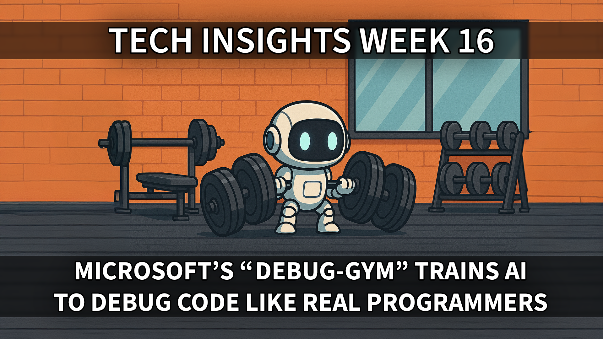 Tech Insights 2025 Week 16